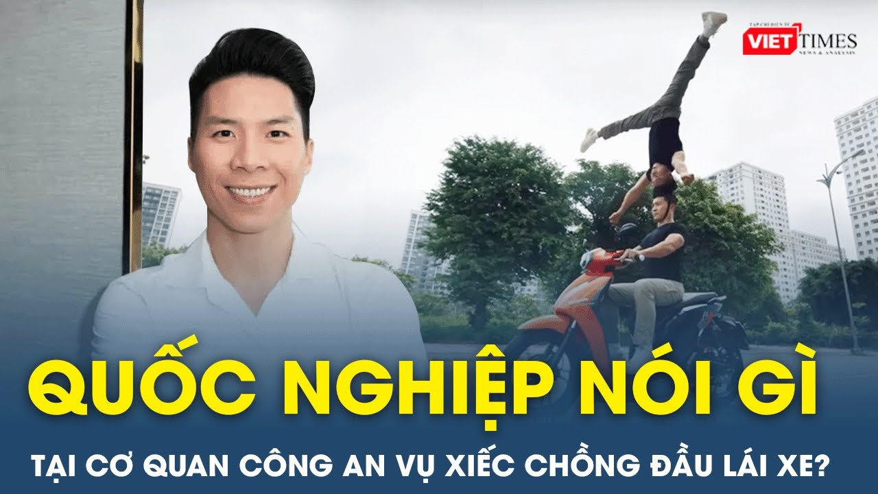 Tối 22/10: Quốc Nghiệp trình diện tại cơ quan công an, nói gì về vụ làm xiếc chồng đầu lái xe? | VT