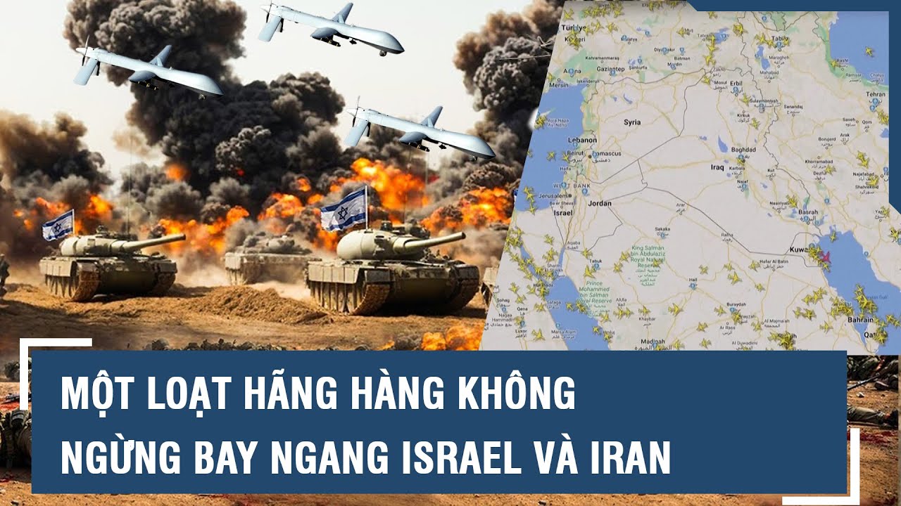 Một loạt hãng hàng không ngừng bay ngang Israel và Iran | VTs