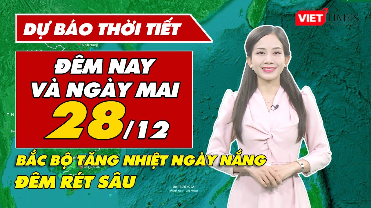 Dự báo thời tiết đêm nay và ngày mai 28/12: Bắc Bộ tăng nhiệt ngày nắng, đêm rét sâu