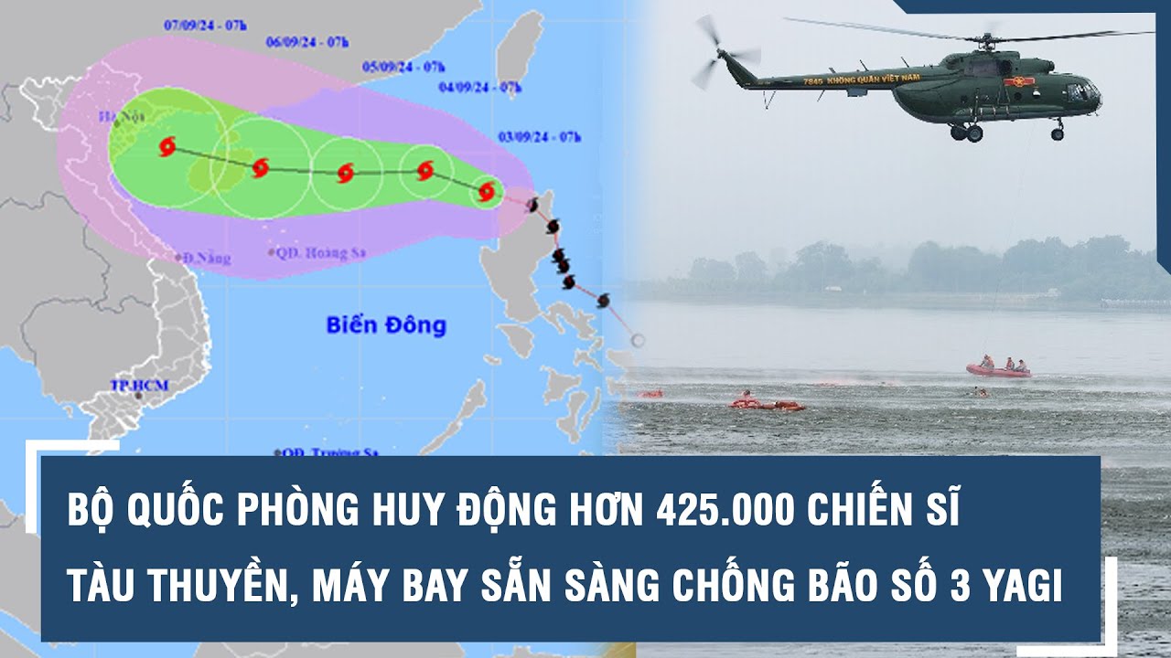 Bộ Quốc phòng huy động hơn 425.000 chiến sĩ, nhiều tàu thuyền, máy bay sẵn sàng chống bão số 3 Yagi