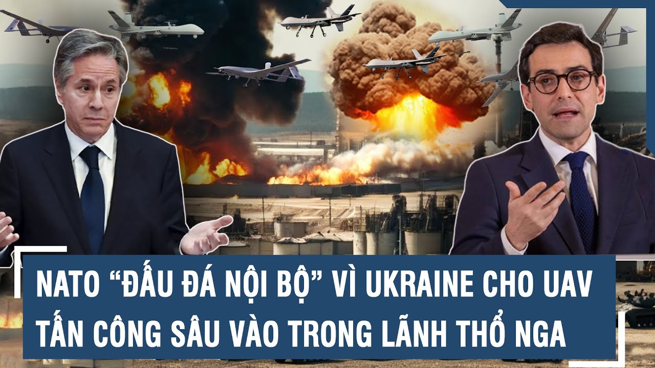 NATO “đấu đá nội bộ” vì Ukraine cho UAV tấn công sâu vào trong lãnh thổ Nga | VTs