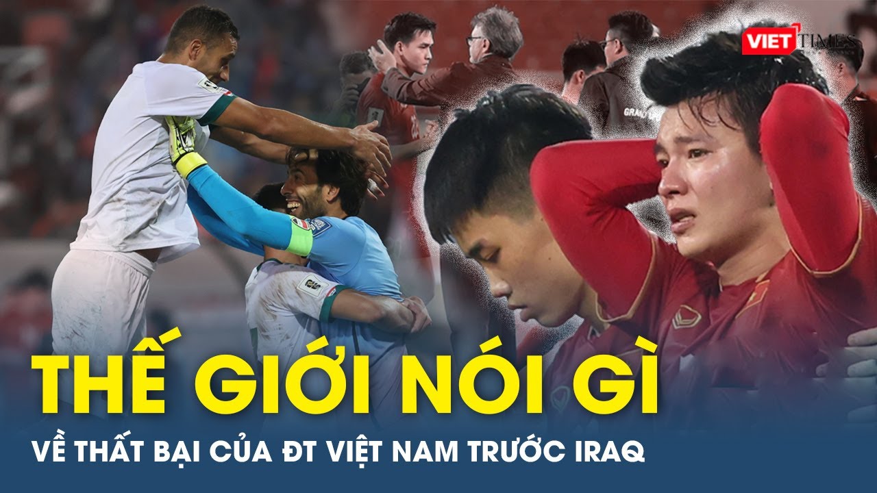 Báo Đông Nam Á nói ĐT Việt Nam xứng đáng nhận thất bại trước Iraq | VTs