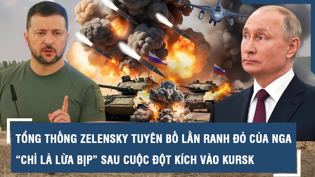 Tổng thống Zelensky tuyên bố lằn ranh đỏ của Nga “chỉ là lừa bịp” sau cuộc đột kích vào Kursk l VTs