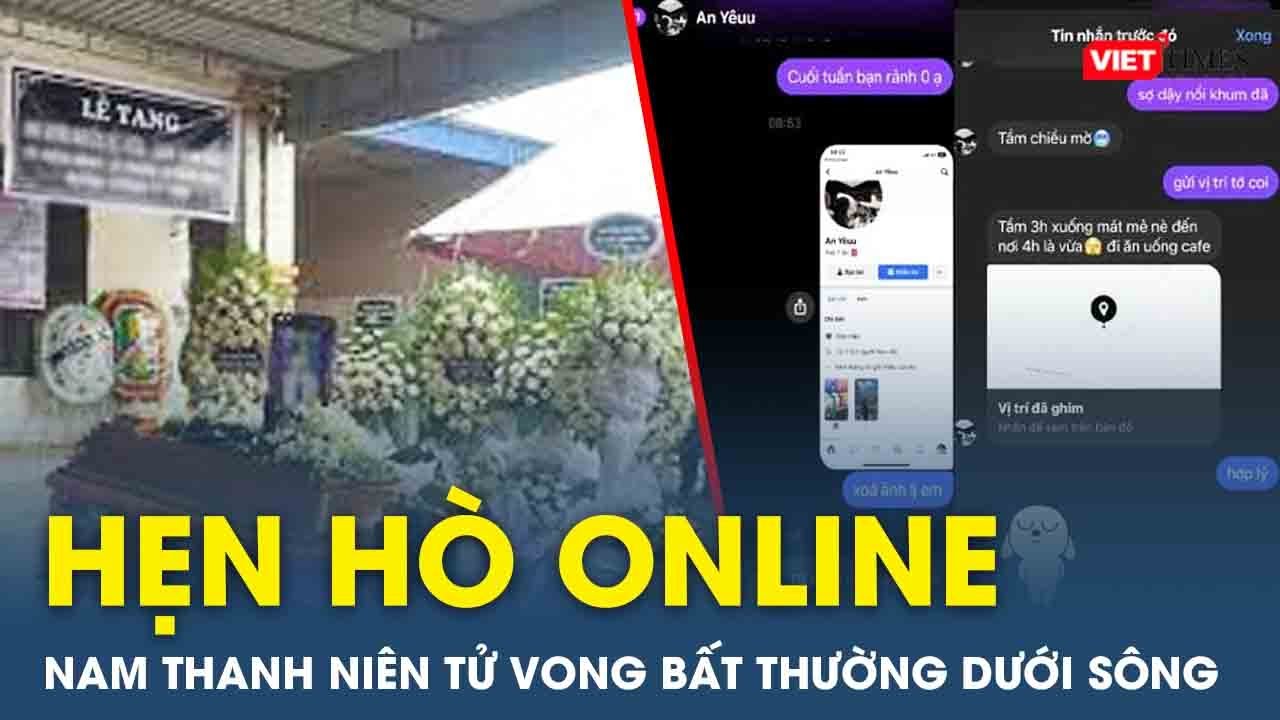 Tối 11/1: Vụ nam thanh niên tử vong bất thường dưới sông Hồng, hé lộ tội ác từ ‘hẹn hò online’