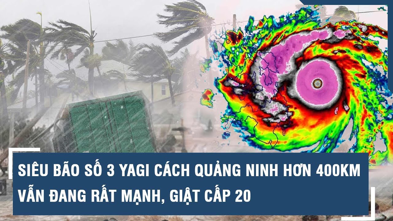 Chỉ còn cách Quảng Ninh hơn 400km, siêu bão số 3 - YAGI vẫn đang rất mạnh, giật cấp 20 l VTs