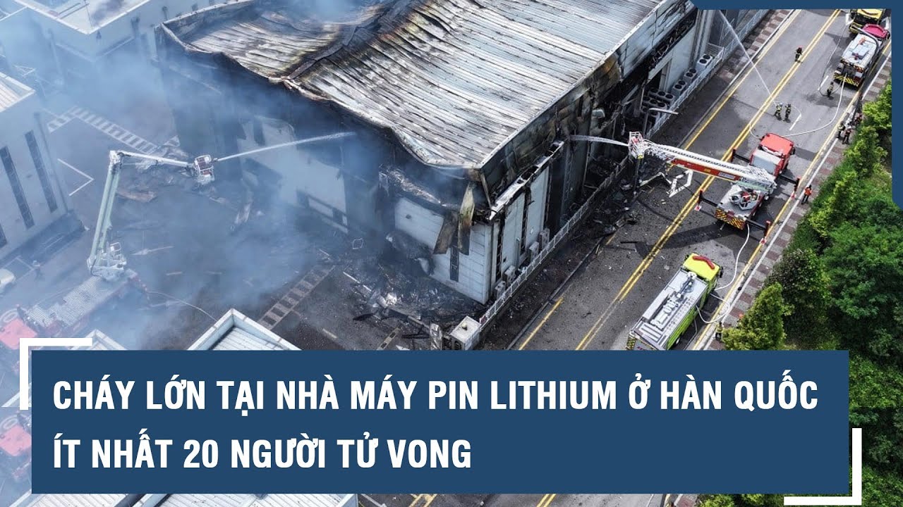 Cháy kinh hoàng tại nhà máy pin lithium ở Hàn Quốc, ít nhất 20 người chết l VTs