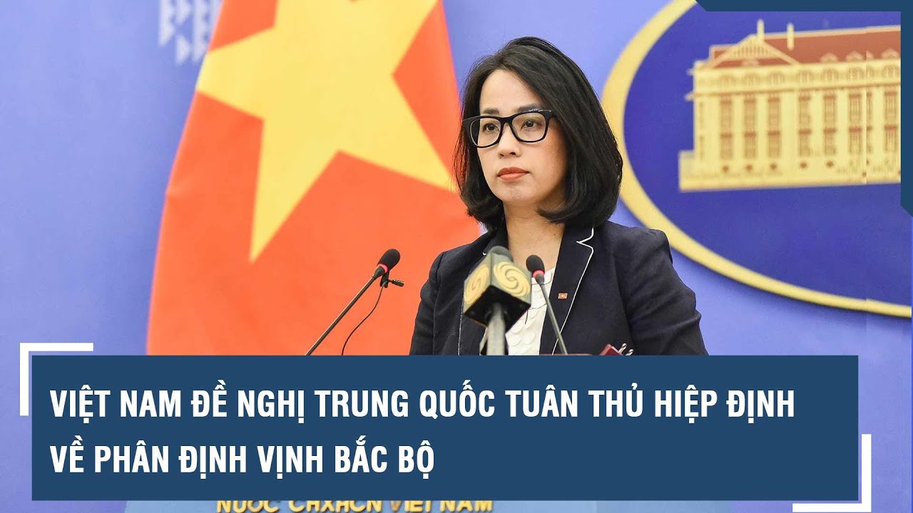 Việt Nam đề nghị Trung Quốc tuân thủ Hiệp định về phân định Vịnh Bắc Bộ | VTs