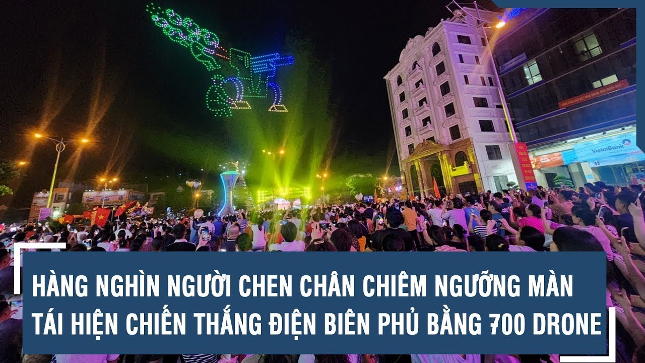 Hàng nghìn người chen chân chiêm ngưỡng màn tái hiện Chiến thắng Điện Biên Phủ bằng 700 Drone | VTs