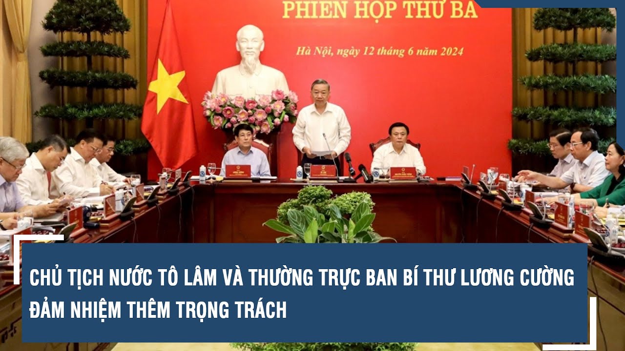 Chủ tịch nước Tô Lâm và Thường trực Ban Bí thư Lương Cường nhận thêm nhiệm vụ mới | VTs