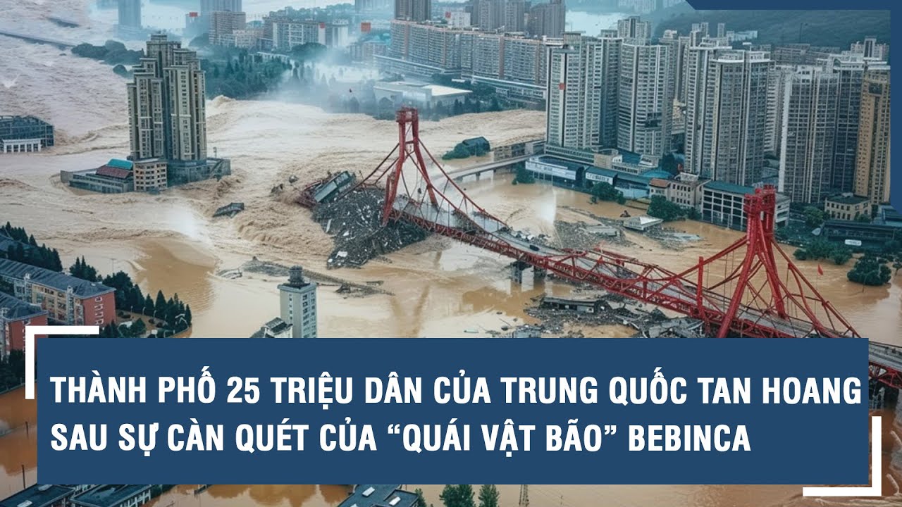 Thành phố 25 triệu dân của Trung Quốc tan hoang sau sự càn quét của “quái vật bão” Bebinca