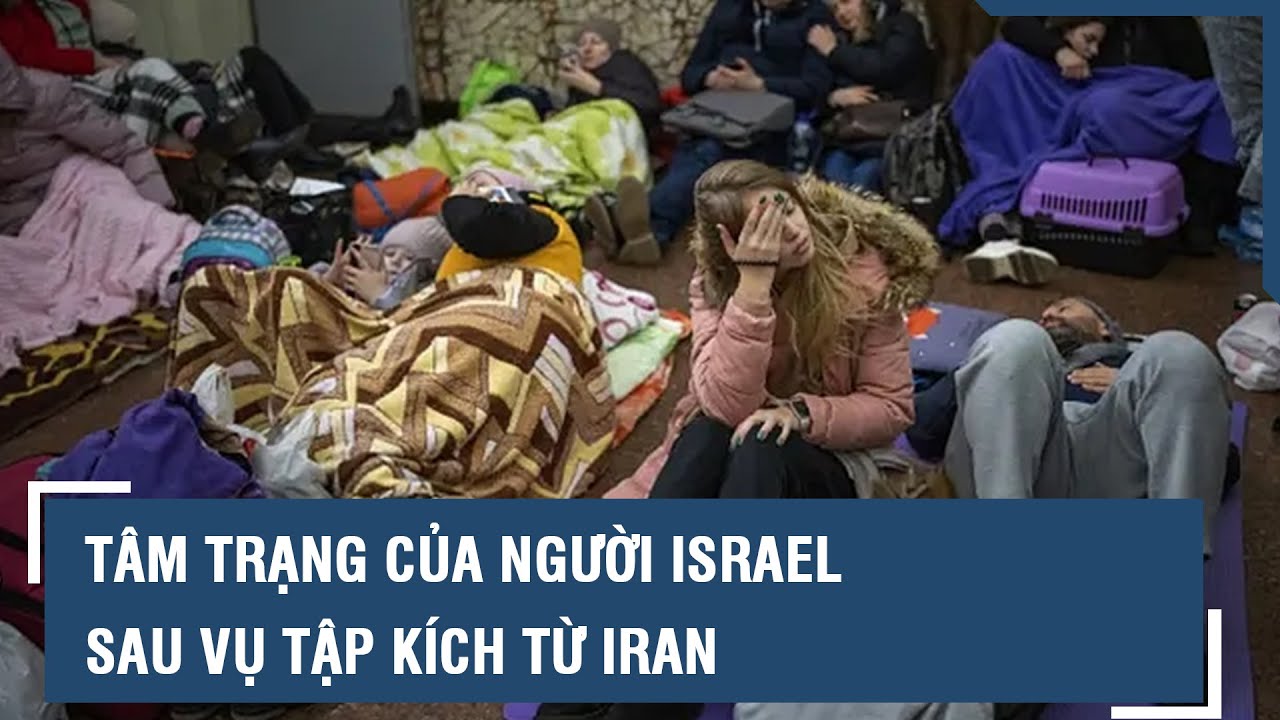 Tâm trạng người Israel sau vụ tập kích từ Iran | VTs