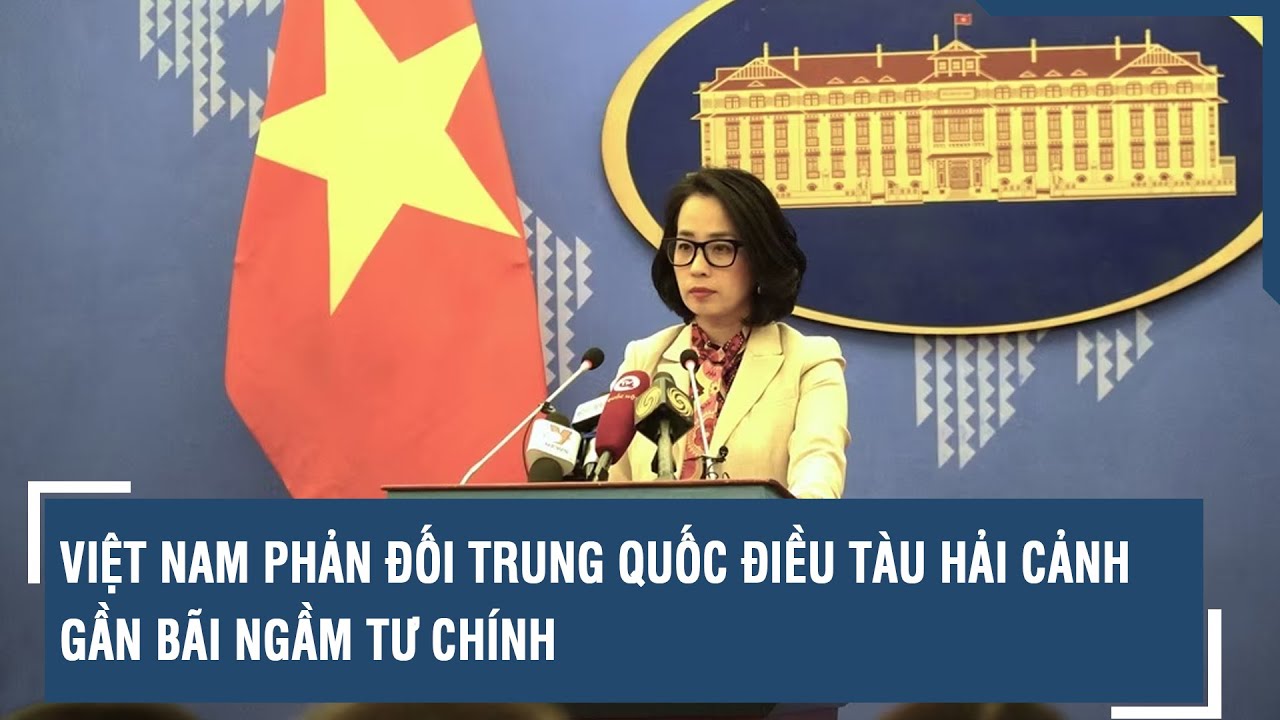 Việt Nam phản đối Trung Quốc điều tàu hải cảnh gần bãi ngầm Tư Chính l VTs