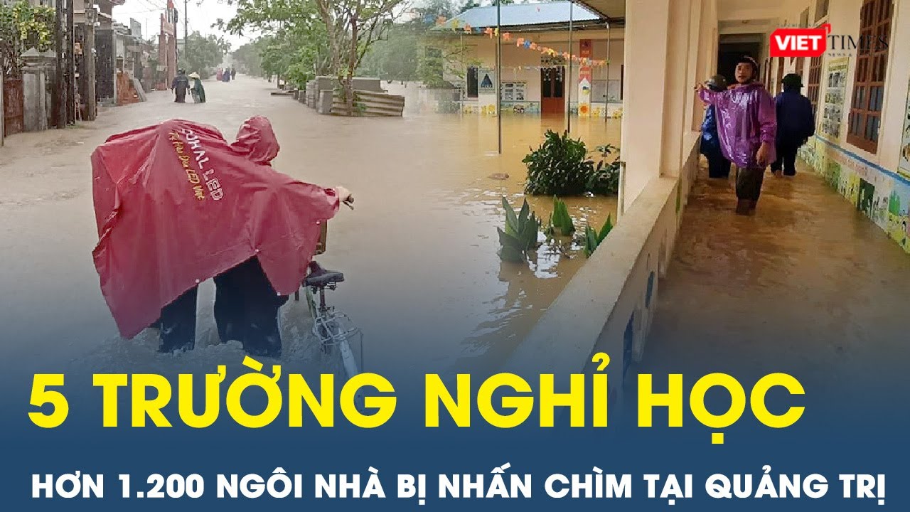 5 trường cho học sinh nghỉ học, hơn 1.200 ngôi nhà bị nước lũ nhấn chìm tại Quảng Trị | VietTimes