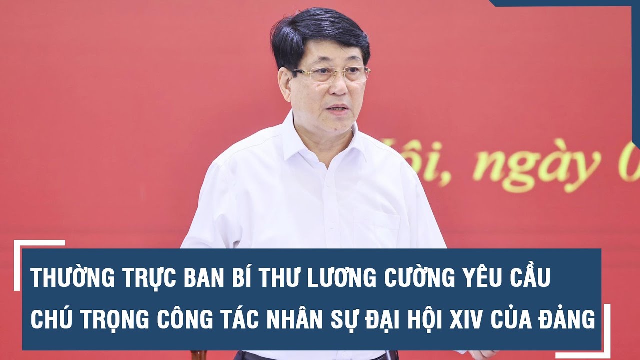 Thường trực Ban Bí thư Lương Cường yêu cầu chú trọng công tác nhân sự Đại hội XIV của Đảng l VTs