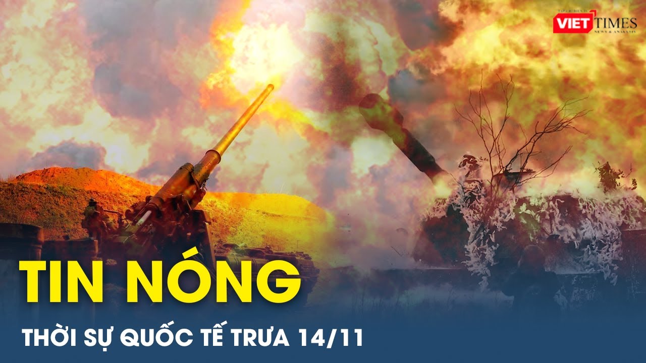 Toàn cảnh thế giới mới nhất Trưa 14/11 | Thời sự quốc tế mới nhất hôm nay | Tiêu điểm quốc tế | VT