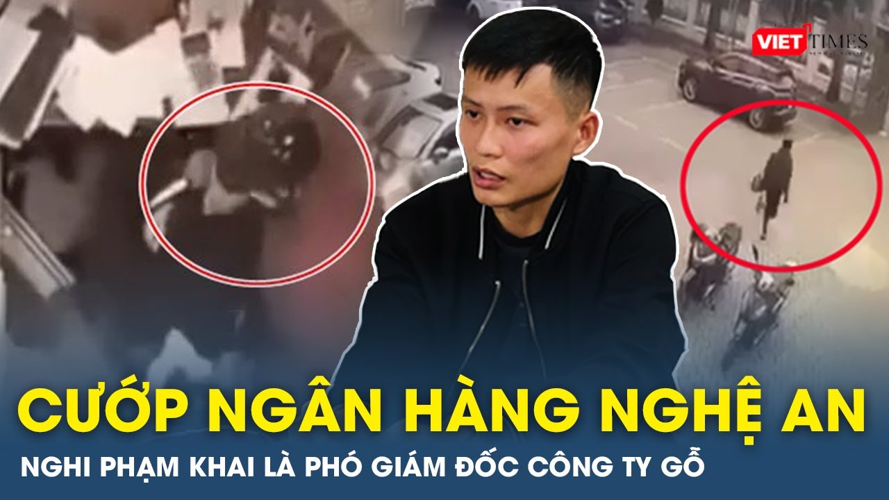 Toàn cảnh ngày 16/11: Vụ cướp ngân hàng ở Nghệ An, nghi phạm khai là phó giám đốc công ty gỗ | VTs