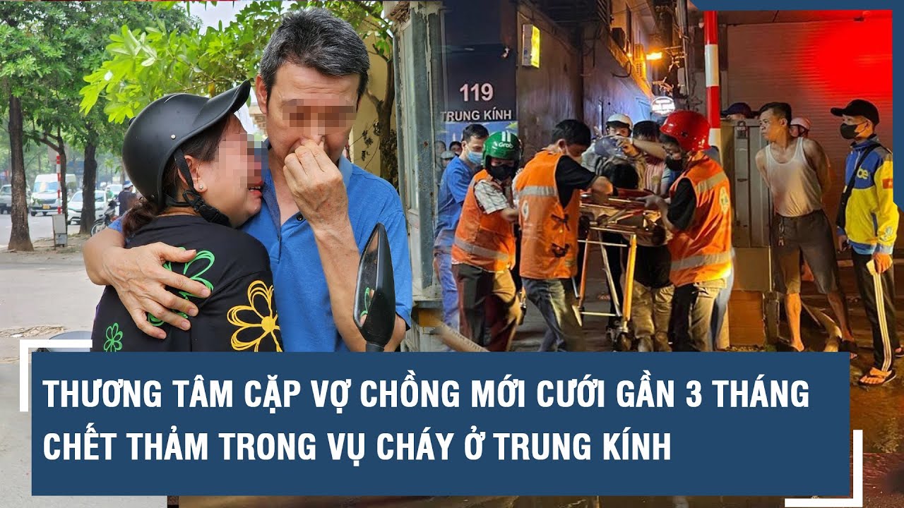 Thương tâm cặp vợ chồng mới cưới gần 3 tháng chết thảm trong vụ cháy ở Trung Kính