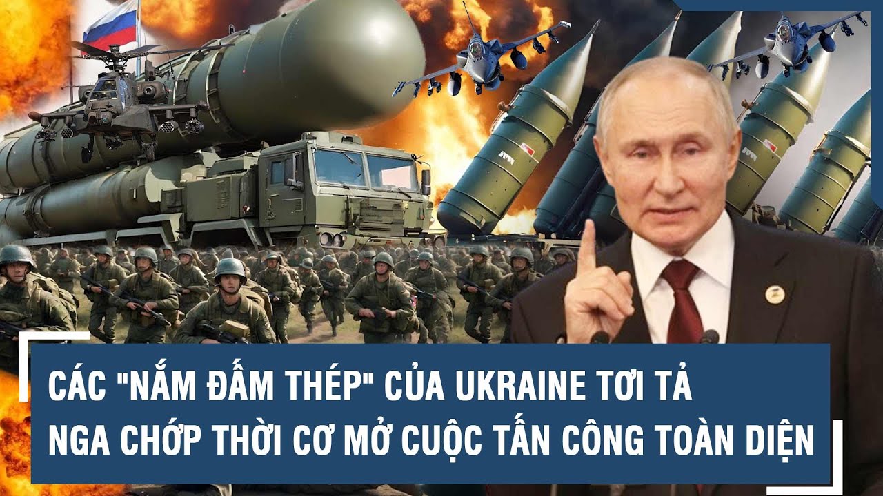 Các "nắm đấm thép" của Ukraine tơi tả, Nga chớp thời cơ mở cuộc tấn công toàn diện | VTs