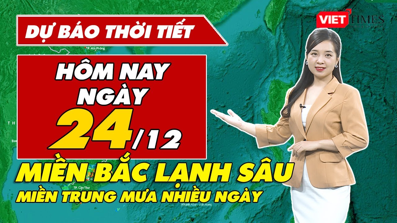 Dự báo thời tiết hôm nay 24/12: Miền Bắc lạnh sâu, miền Trung mưa nhiều ngày | VietTimes