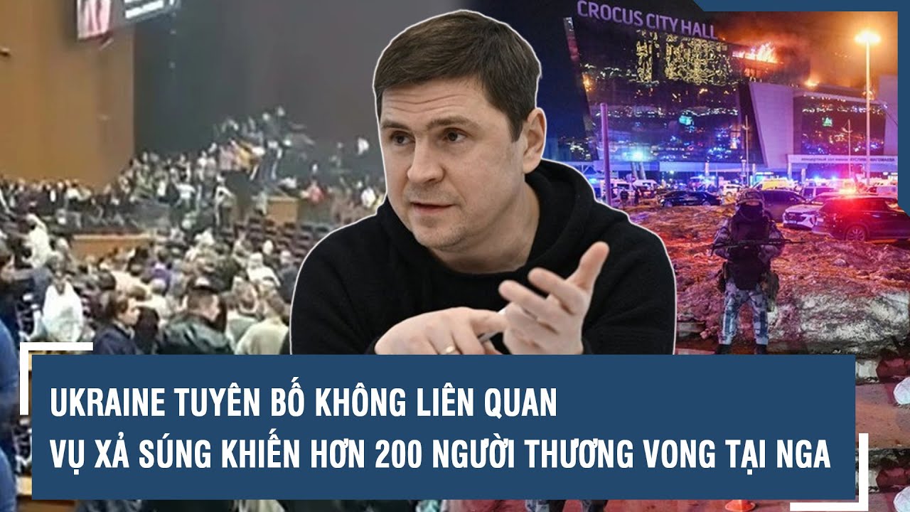 Ukraine tuyên bố không liên quan vụ xả súng khiến hơn 200 người thương vong tại Nga | VTs