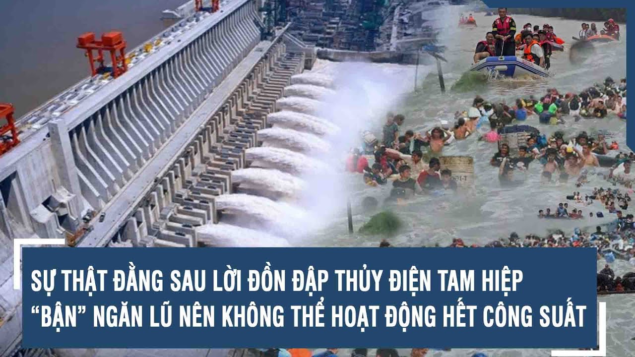 SỰ THẬT ĐẰNG SAU LỜI ĐỒN ĐẬP THỦY ĐIỆN TAM HIỆP “BẬN” NGĂN LŨ NÊN KHÔNG THỂ HOẠT ĐỘNG HẾT CÔNG