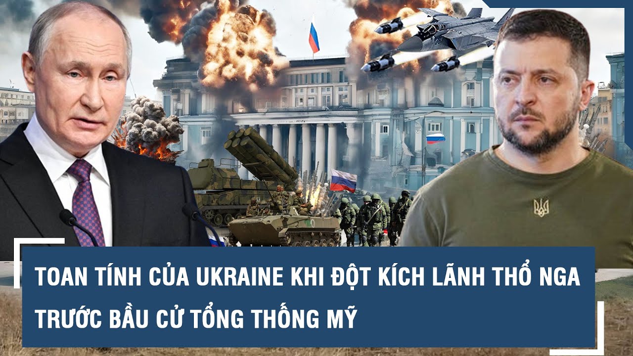 Ukraine toan tính gì khi đột kích xuyên biên giới vào Kursk trước bầu cử tổng thống Mỹ? l VTs