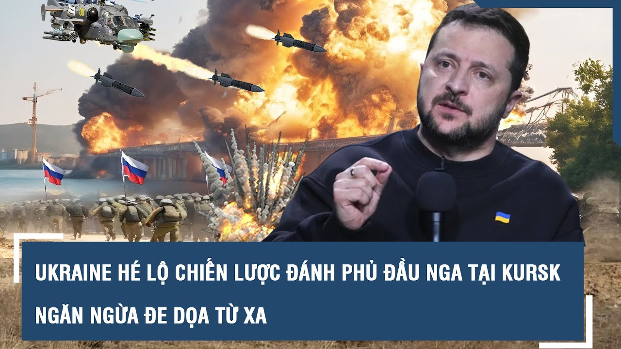 Ukraine hé lộ chiến lược đánh phủ đầu Nga tại “lò lửa” Kursk, ngăn ngừa mối đe dọa từ xa l VTs