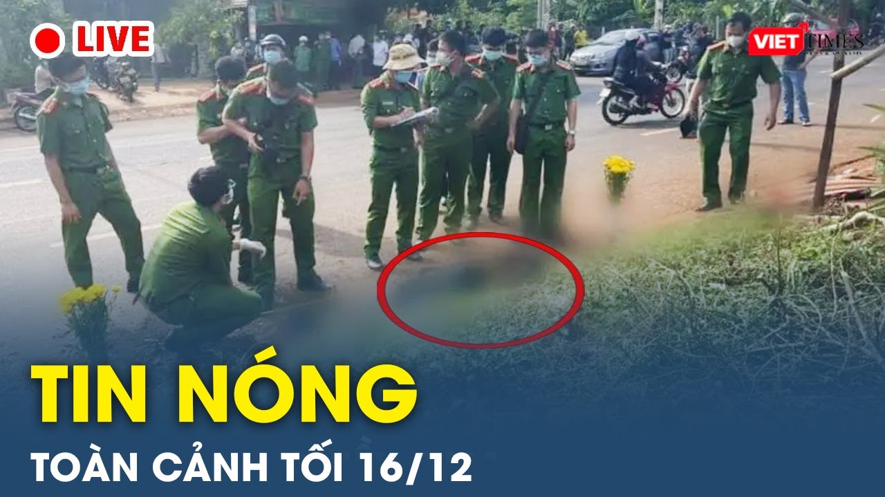 Tin nóng toàn cảnh Tối 16/12 |Tin mạng xã hội nóng nhất | Thời sự Việt Nam 24h mới nhất |VietTimes