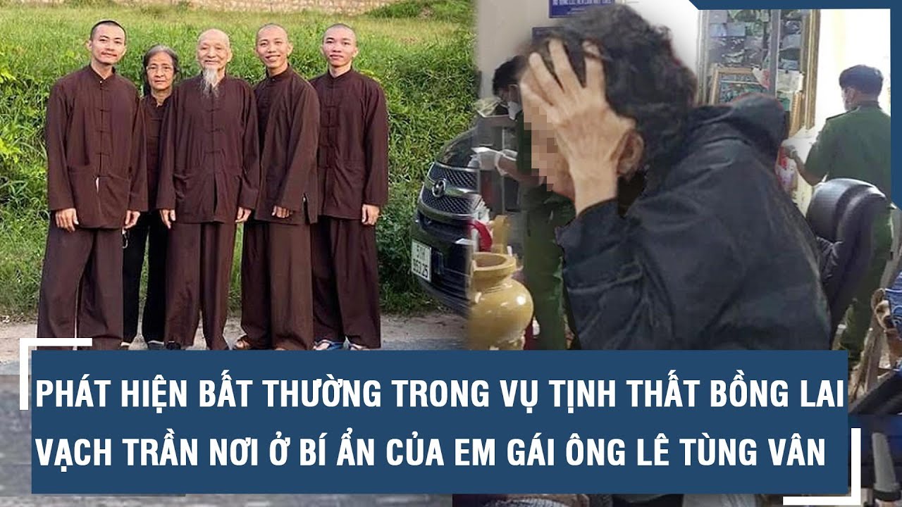 Phát hiện bất thường trong vụ Tịnh thất Bồng Lai, vạch trần nơi ở bí ẩn của em gái ông Lê Tùng Vân