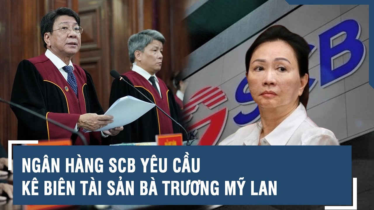 Ngân hàng SCB yêu cầu kê biên tài sản bà Trương Mỹ Lan | VTs