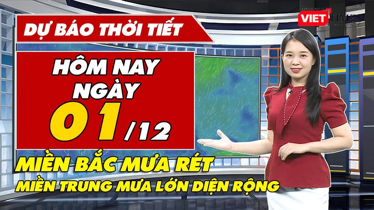 Dự báo thời tiết hôm nay 1/12: Mưa rét bao phủ miền Bắc, miền Trung đón mưa lớn diện rộng | VT