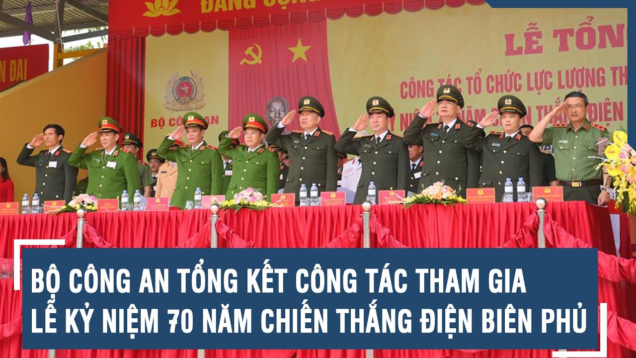 Bộ Công an tổng kết công tác tham gia Lễ kỷ niệm 70 năm Chiến thắng Điện Biên Phủ | VTs