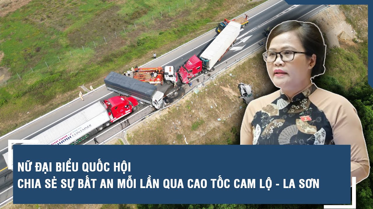 Nữ đại biểu Quốc hội chia sẻ sự bất an mỗi lần qua cao tốc Cam Lộ - La Sơn | VTs