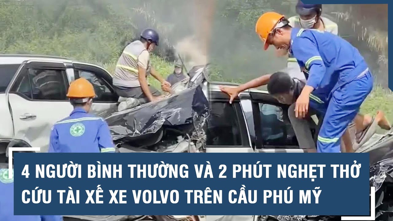 4 người bình thường và 2 phút nghẹt thở giải cứu tài xế xe Volvo khỏi “tử thần” trên cầu Phú Mỹ