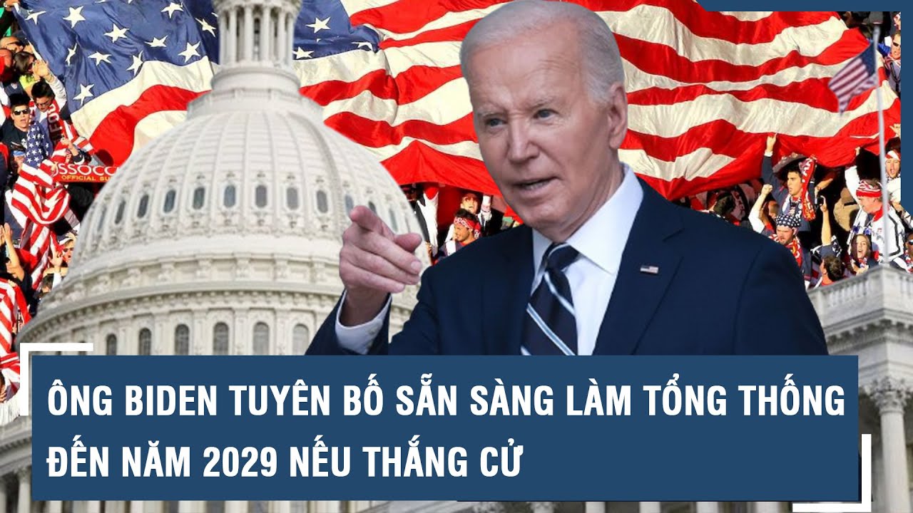 Nóng bầu cử Mỹ 2024: Ông Biden tuyên bố sẵn sàng làm Tổng thống đến năm 2029 nếu thắng cử l VTs