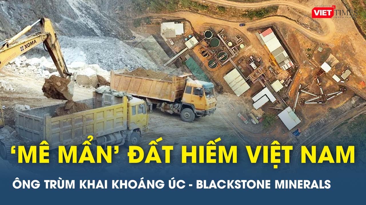 Blackstone Minerals: Trùm khai khoáng Úc "mê mẩn" đất hiếm Việt Nam | VTs