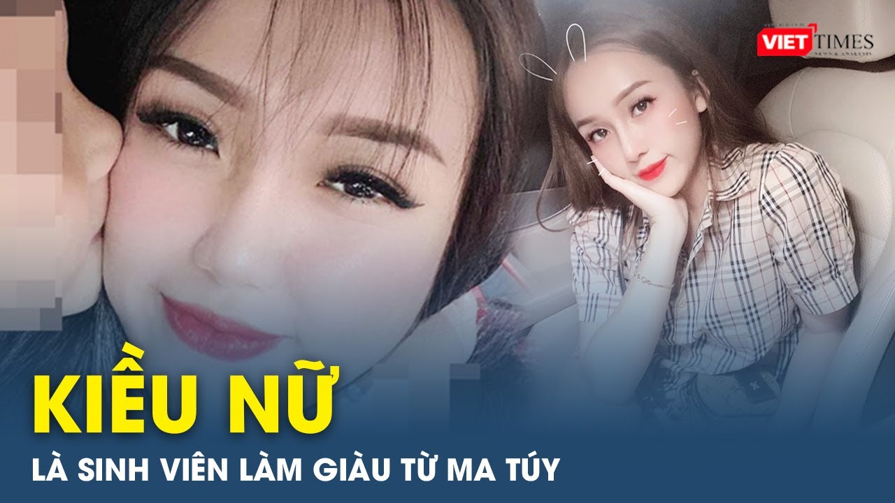 Làm rõ bí mật kiều nữ sinh viên cầm đầu đường dây ma túy ở Huế | VietTimes