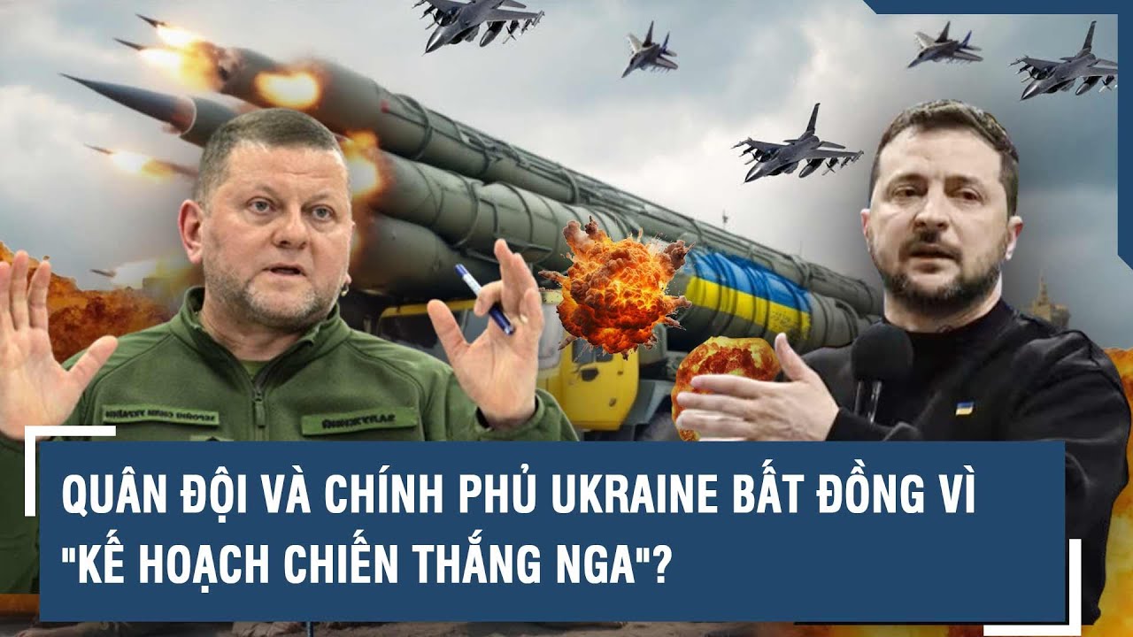 Quân đội và chính phủ Ukraine bất đồng vì "kế hoạch chiến thắng Nga"? l VTs