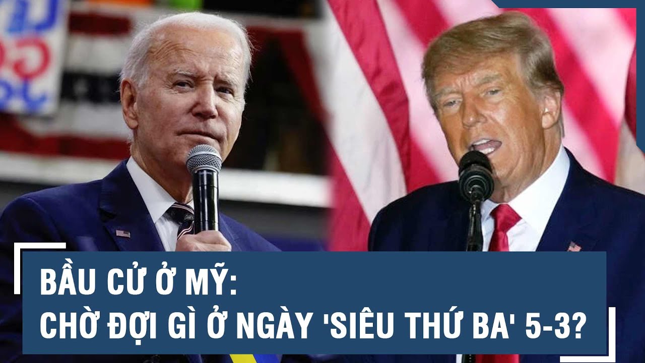 Bầu cử ở Mỹ: Chờ đợi gì ở ngày 'siêu thứ ba' 5-3? l VTs