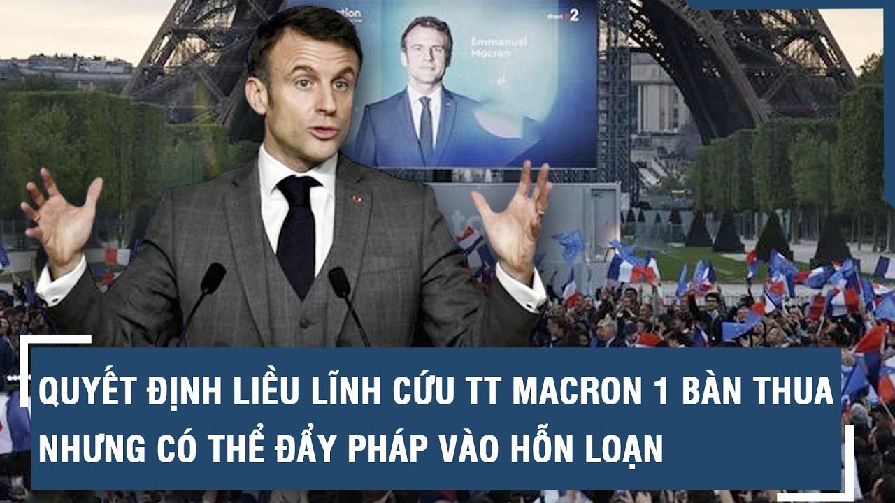 "Quốc hội treo": Quyết định liều lĩnh cứu ông Macron 1 bàn thua nhưng có thể đẩy Pháp vào hỗn loạn