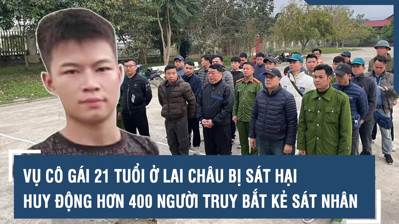 Vụ cô gái 21 tuổi ở Lai Châu bị sát hại: Huy động hơn 400 người truy bắt kẻ sát nhân | VTs