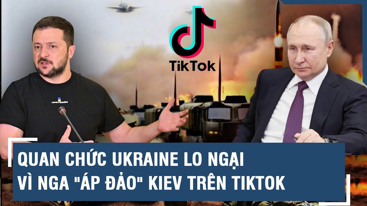 Quan chức Ukraine lo ngại vì Nga "áp đảo" Kiev trên TikTok