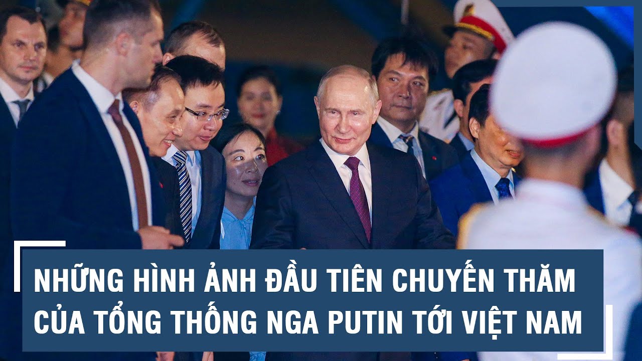 Những hình ảnh đầu tiên chuyến thăm của Tổng thống Nga Putin tới Việt Nam l VTs