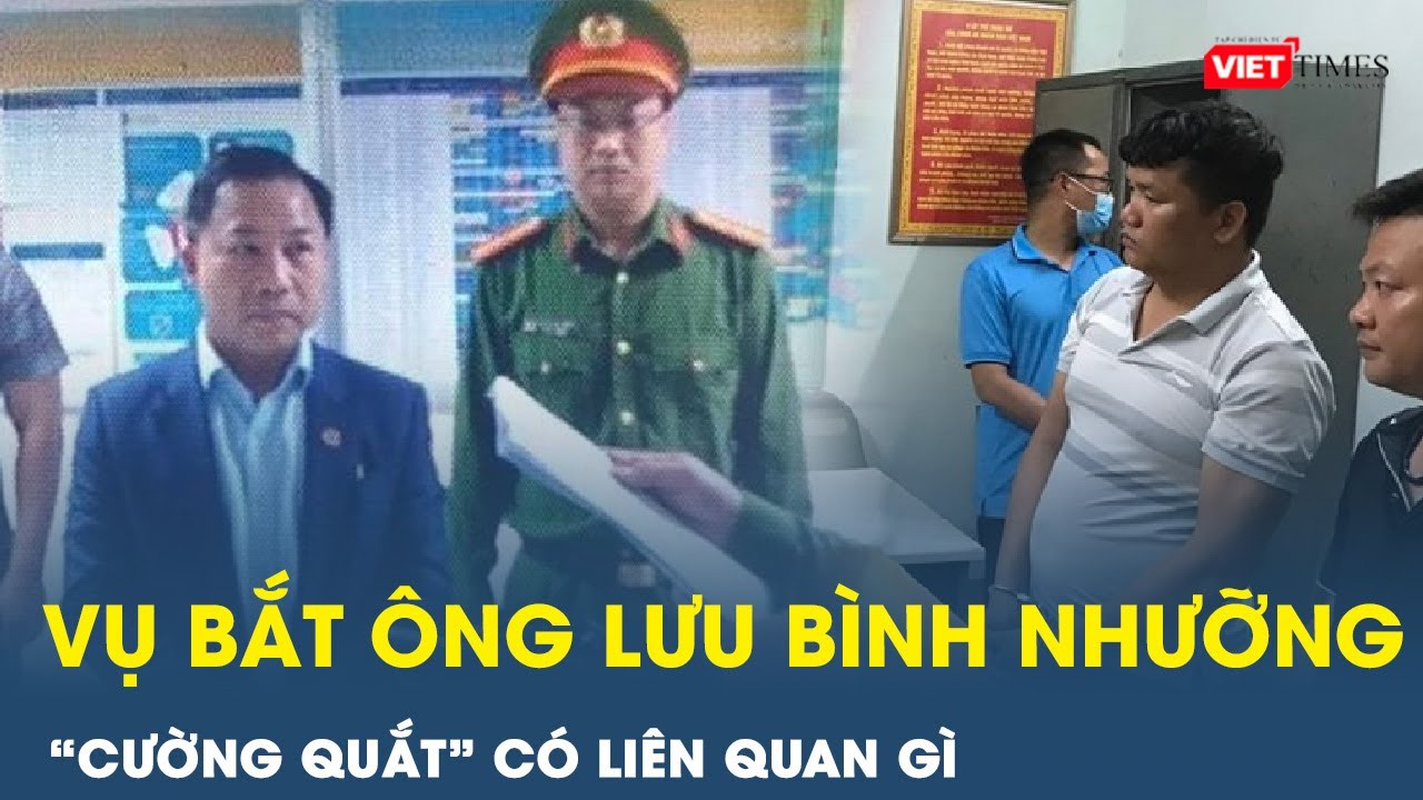 Ông Lưu Bình Nhưỡng Bị Bắt Về Tội Cưỡng Đoạt Tài Sản: Giang Hồ Cường “Quắt” Có Liên Quan Gì? | VT