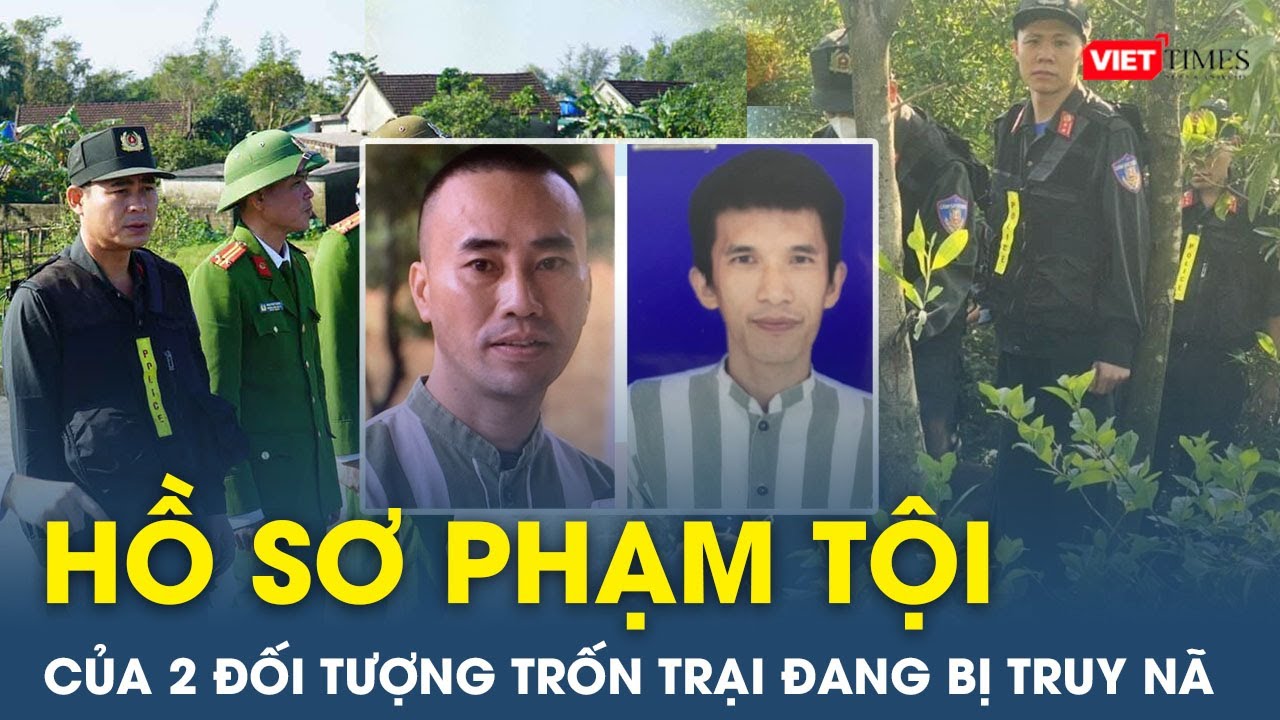 Vụ 2 phạm nhân trốn trại Xuân Hà: Hồ sơ phạm tội liên quan đến ma túy và lừa đảo | VietTimes