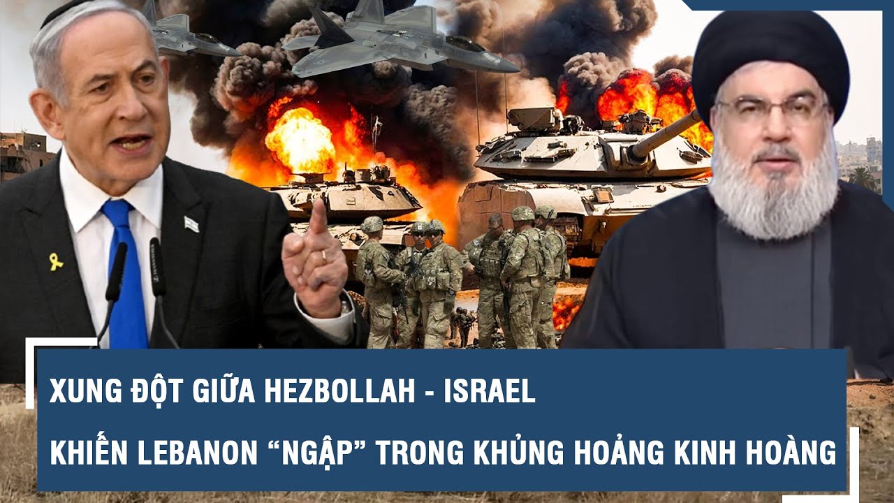 Xung đột giữa Hezbollah - Israel khiến Lebanon “ngập” trong khủng hoảng kinh hoàng l VTs