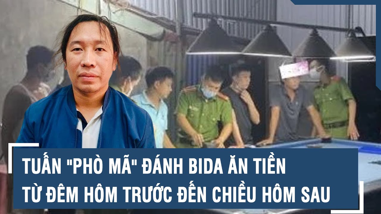 Tuấn "Phò mã" đánh bida ăn tiền từ đêm hôm trước đến chiều hôm sau | VTs