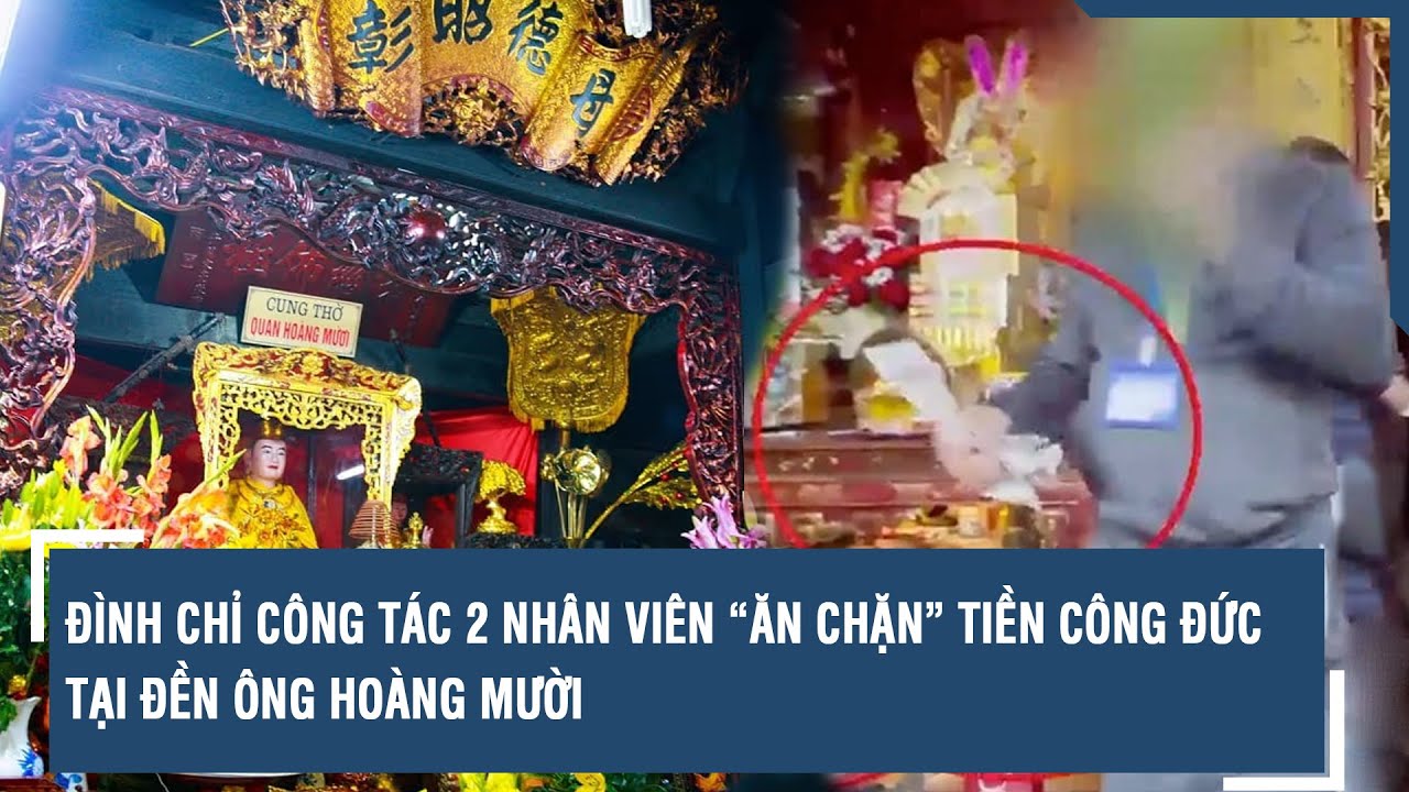 Đình chỉ công tác 2 nhân viên “ăn chặn” tiền công đức tại đền Ông Hoàng Mười | VTs