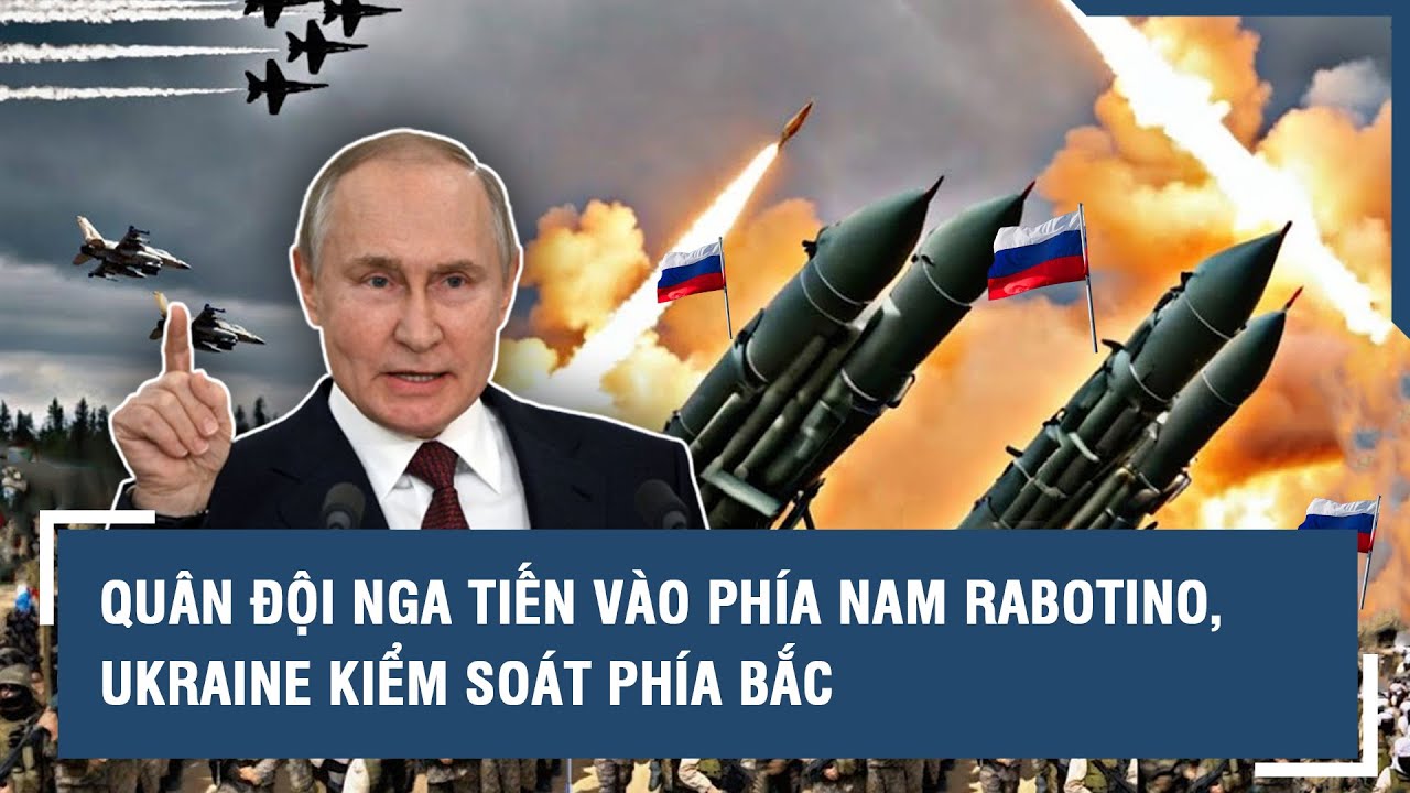 Xung đột Nga - Ukraine 26/2: Quân đội Nga tiến vào phía nam Rabotino, Ukraine kiểm soát phía bắc