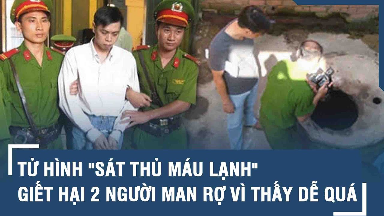 Tử hình "sát thủ máu lạnh" giết hại 2 người man rợ vì thấy... dễ quá!